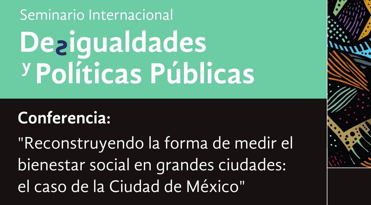 Conferencia. Reconstruyendo la forma de medir el bienestar social en grandes ciudades: el caso de la Ciudad de México